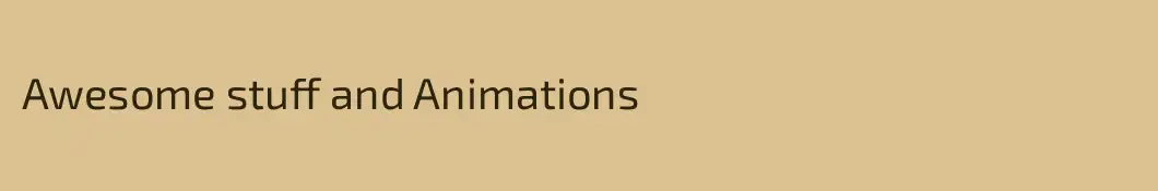 Awesome stuff and Animations